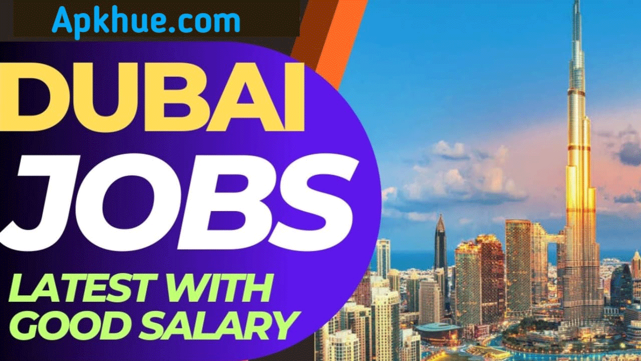 Apk Hue Dubai Jobs 2024 With Free Visa